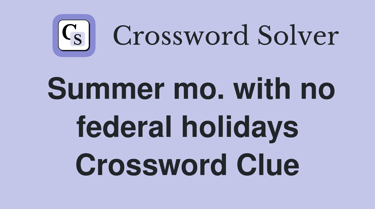 Summer mo. with no federal holidays Crossword Clue