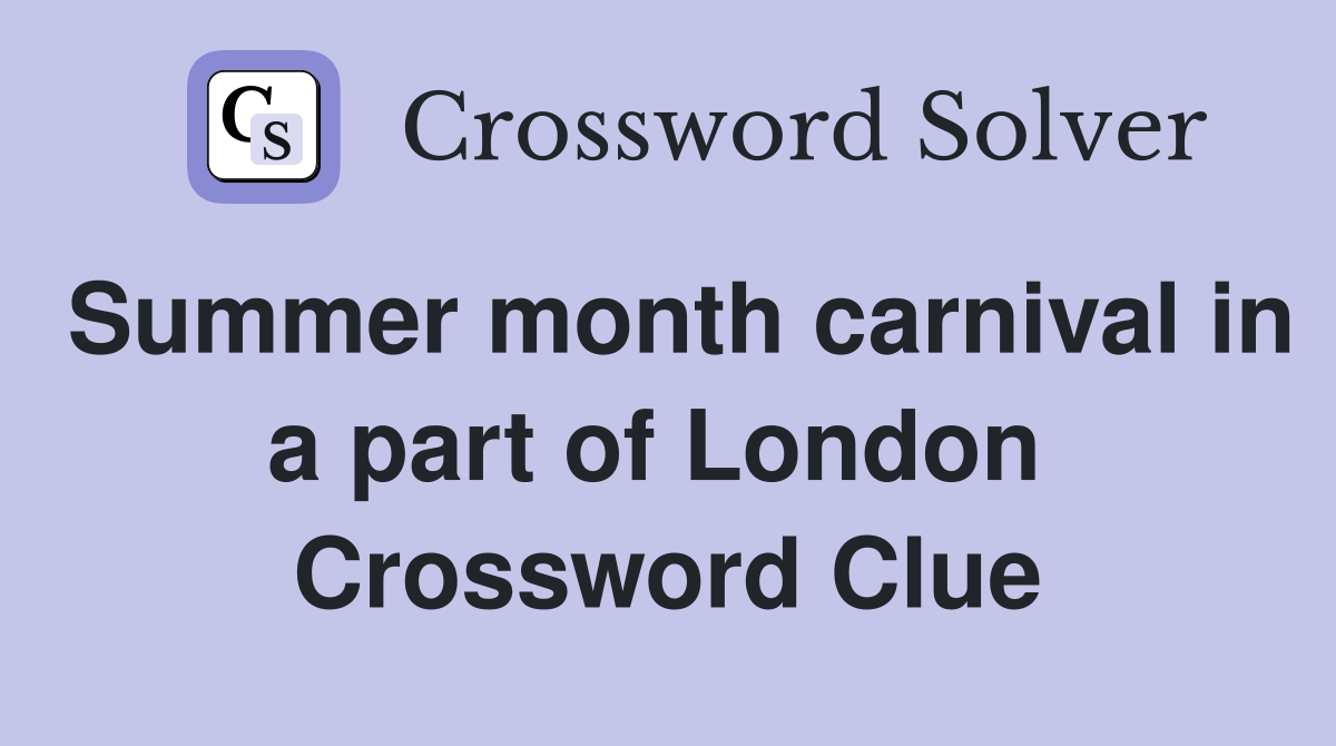 Summer month carnival in a part of London  Crossword Clue