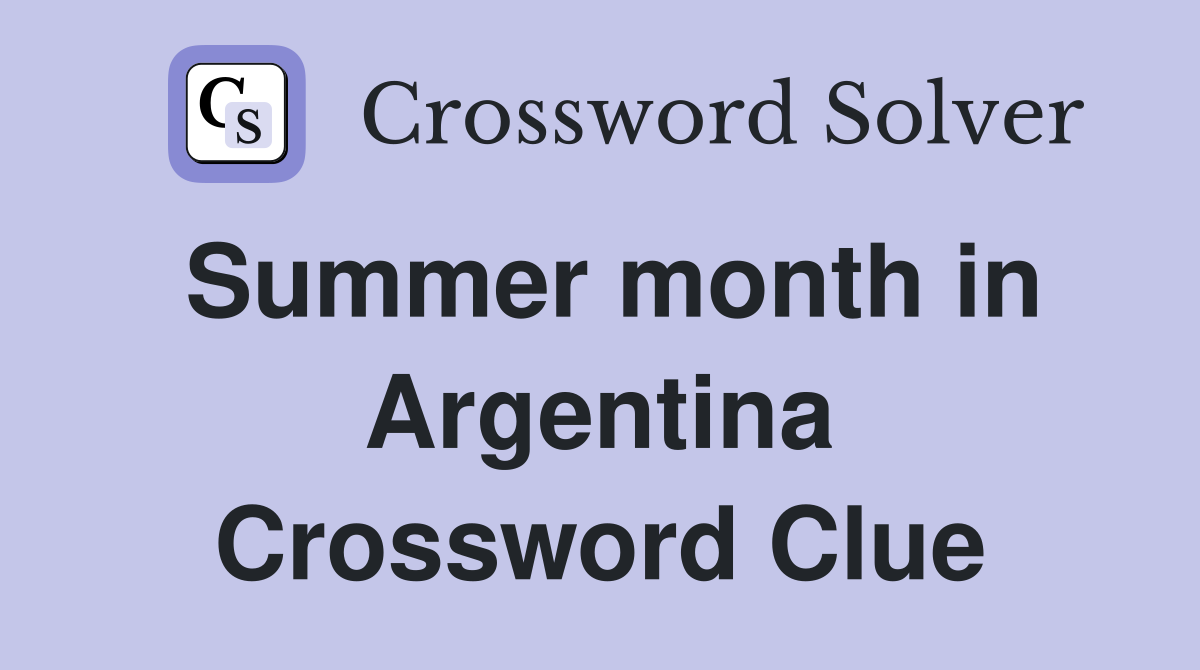 Summer month in Argentina Crossword Clue