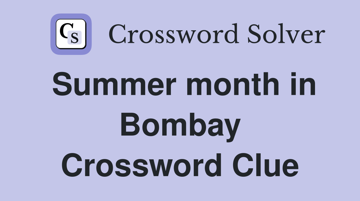 Summer month in Bombay Crossword Clue