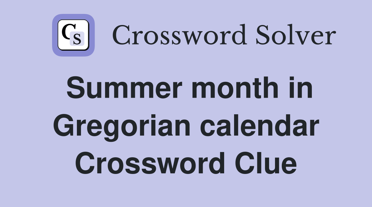 Summer month in Gregorian calendar Crossword Clue