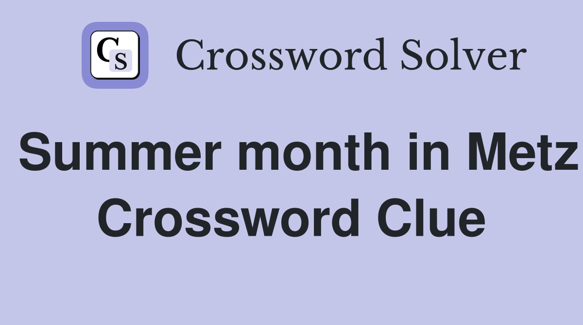 Summer month in Metz Crossword Clue