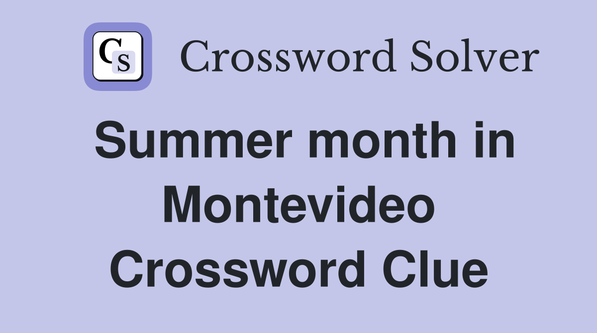 Summer month in Montevideo Crossword Clue