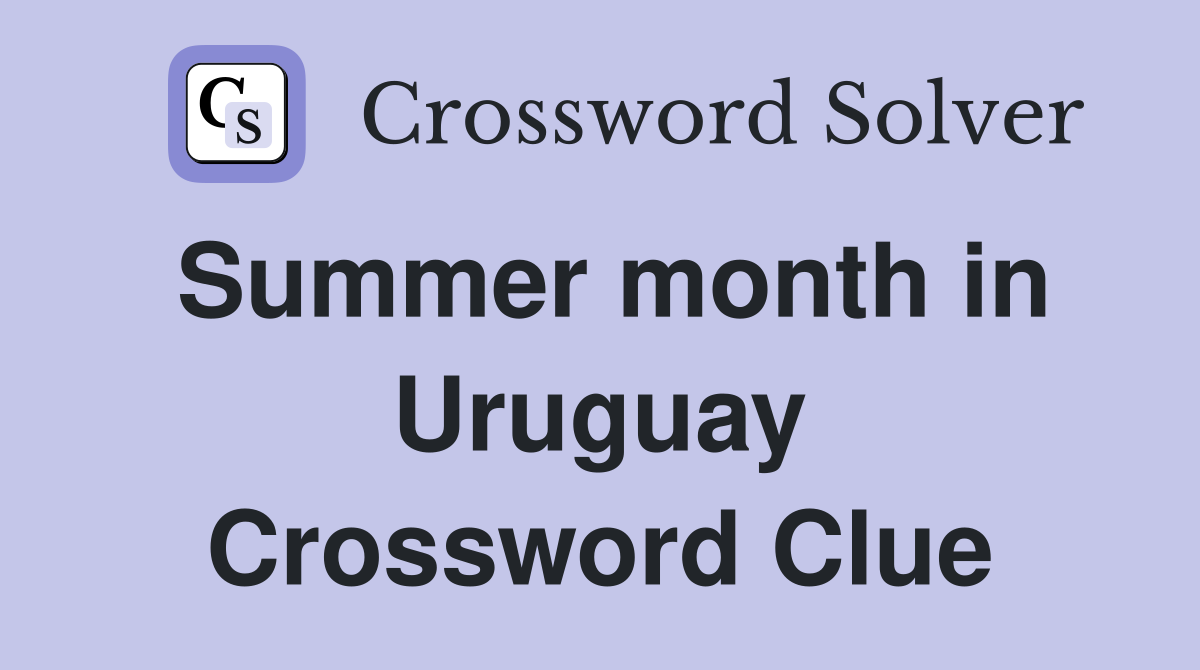 Summer month in Uruguay Crossword Clue