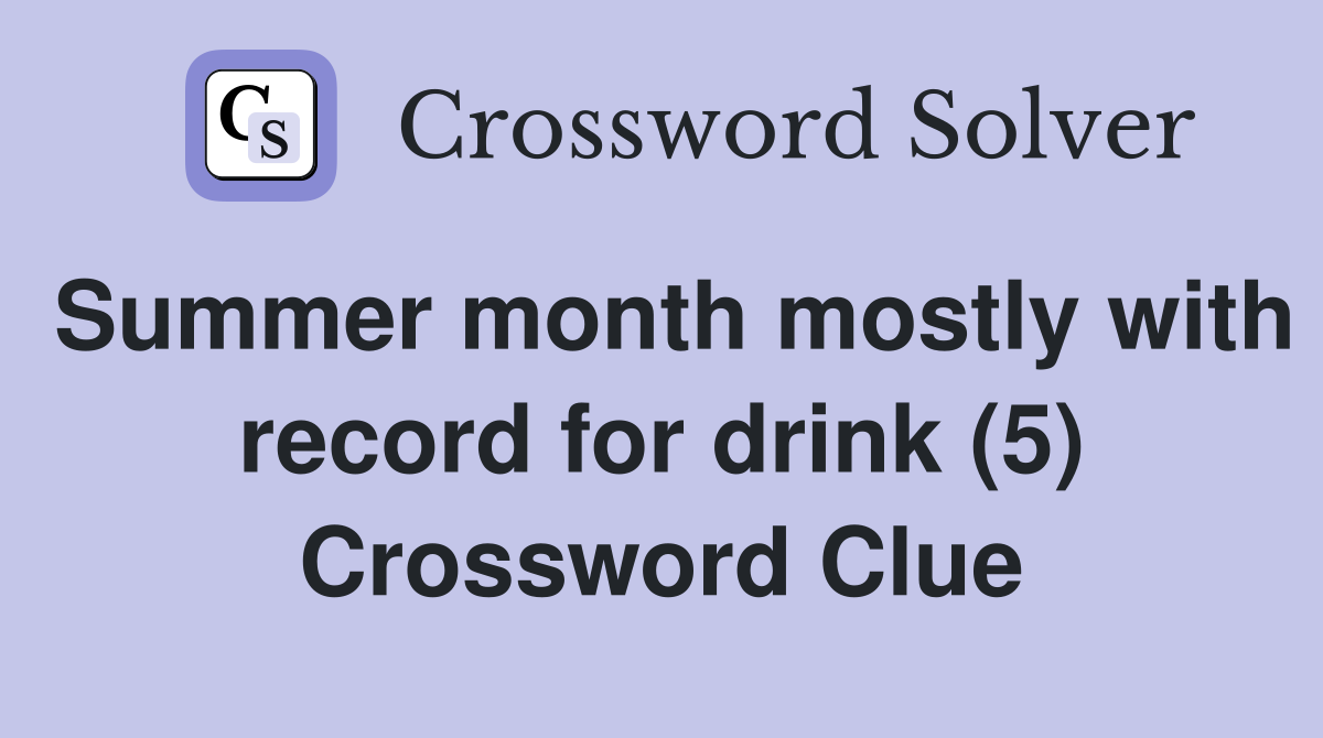 Summer month mostly with record for drink (5) Crossword Clue
