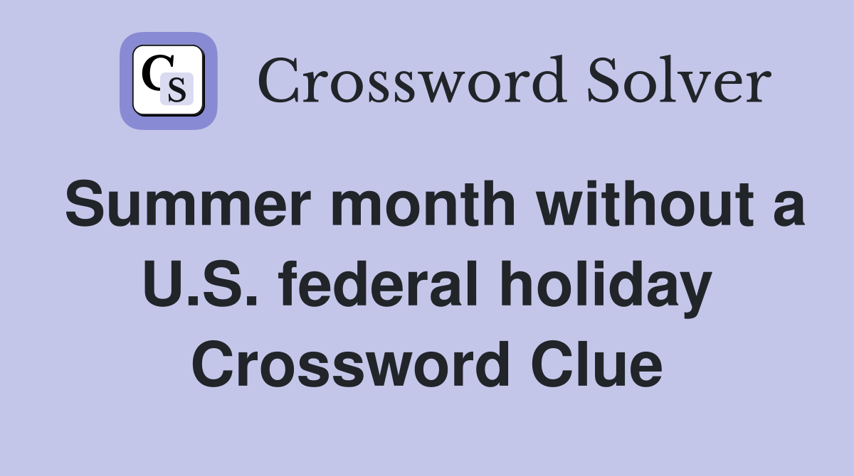 Summer month without a U.S. federal holiday Crossword Clue