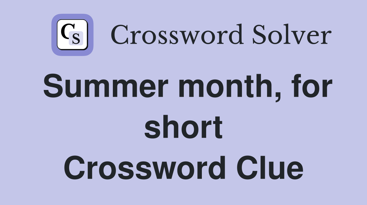 Summer month, for short Crossword Clue