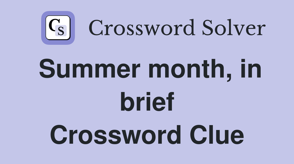 Summer month, in brief Crossword Clue