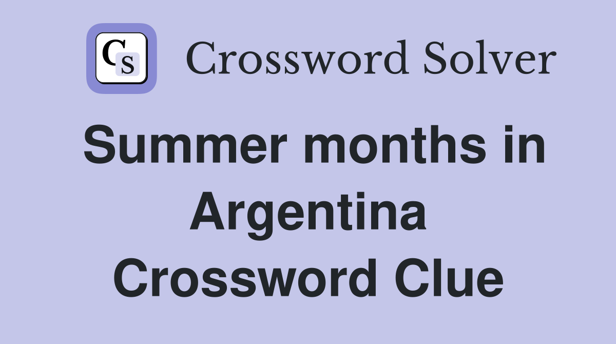Summer months in Argentina Crossword Clue