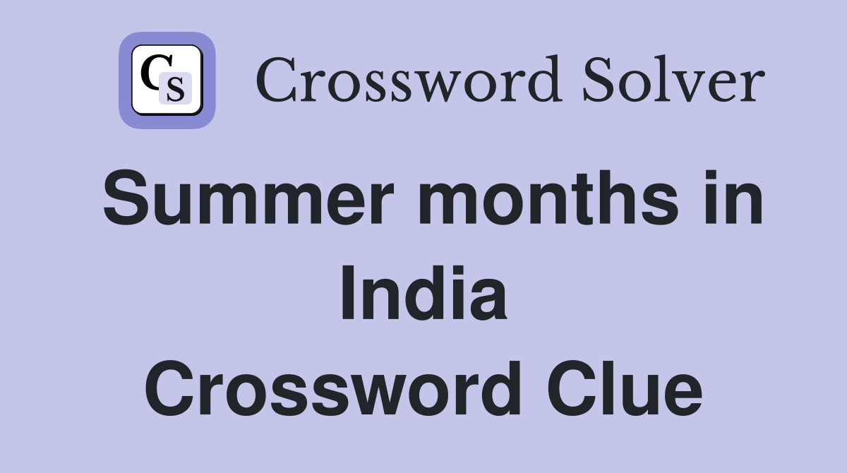Summer months in India Crossword Clue