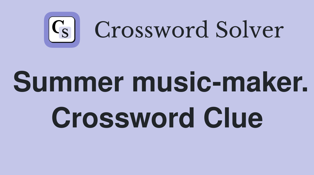 Summer music-maker. Crossword Clue
