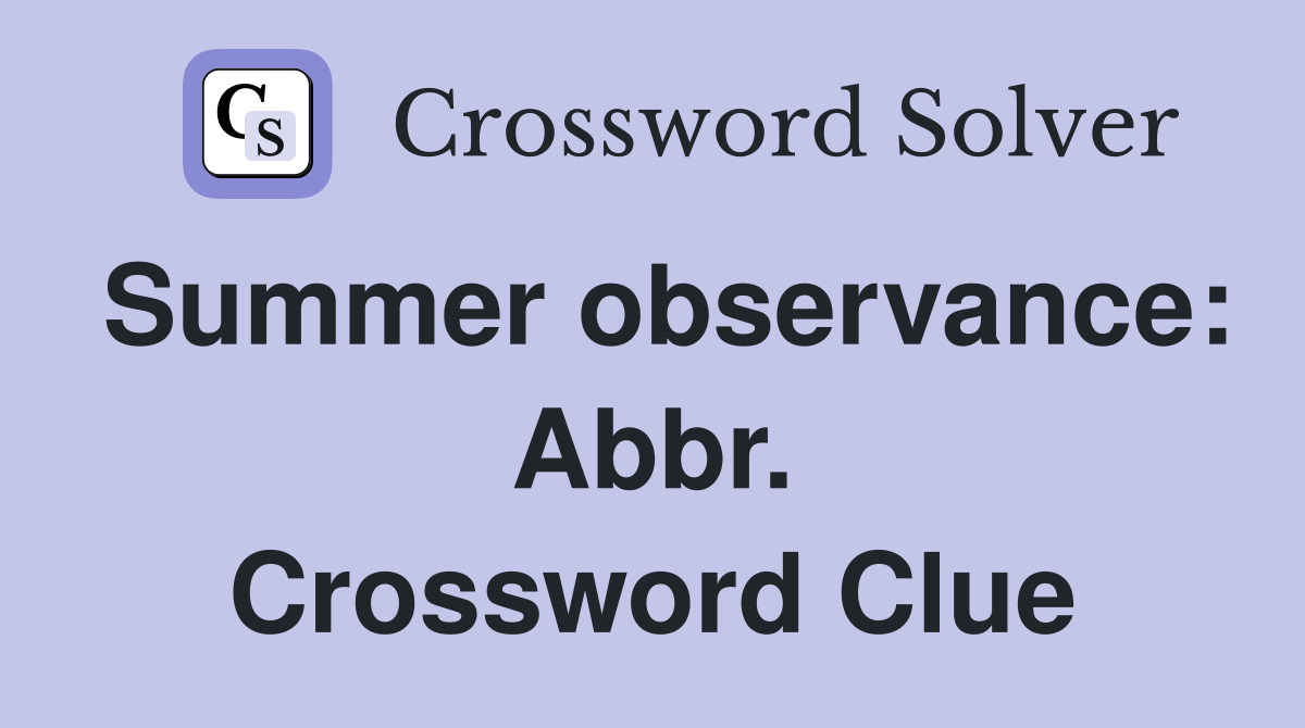 Summer observance: Abbr. Crossword Clue