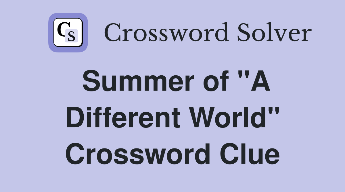 Summer of "A Different World" Crossword Clue