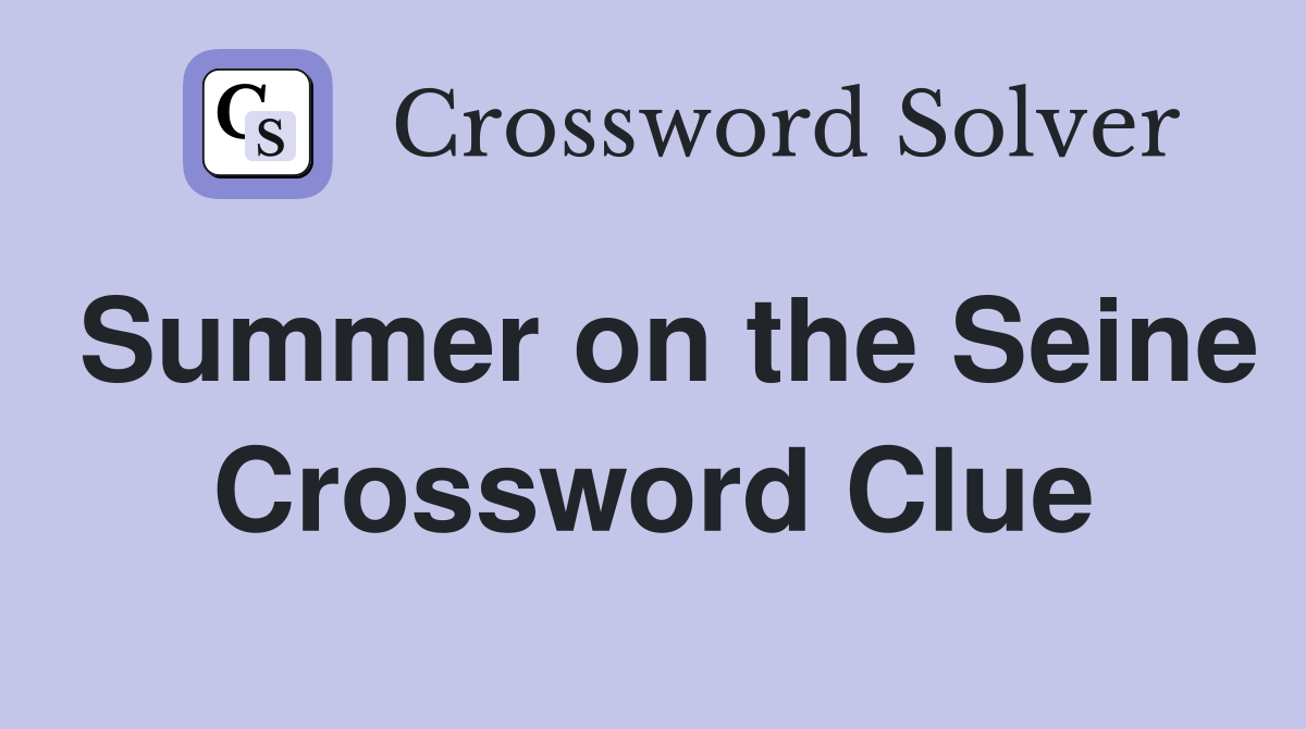 Summer on the Seine Crossword Clue