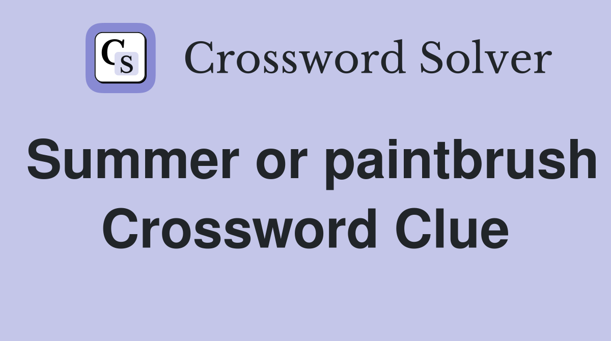 Summer or paintbrush Crossword Clue