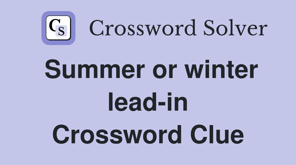 Summer or winter lead-in Crossword Clue