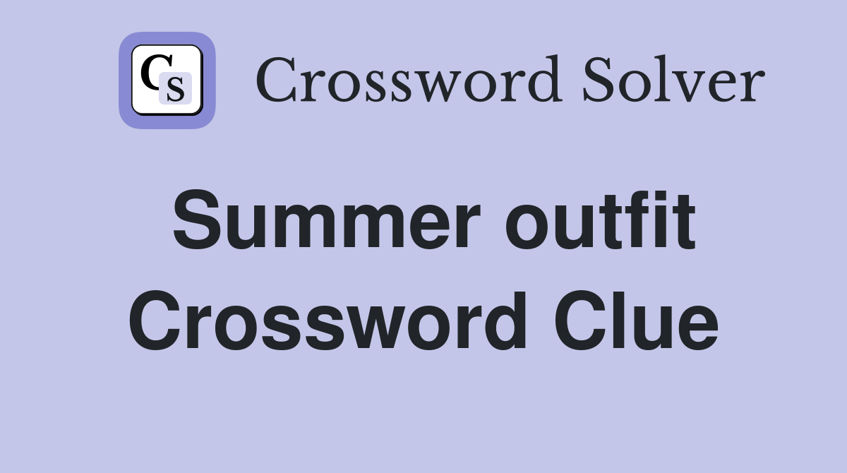 Summer outfit Crossword Clue