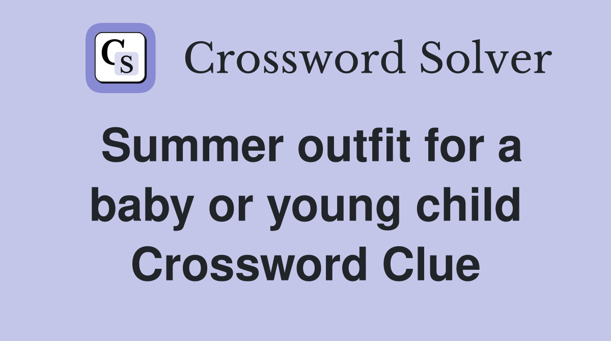 Summer outfit for a baby or young child Crossword Clue