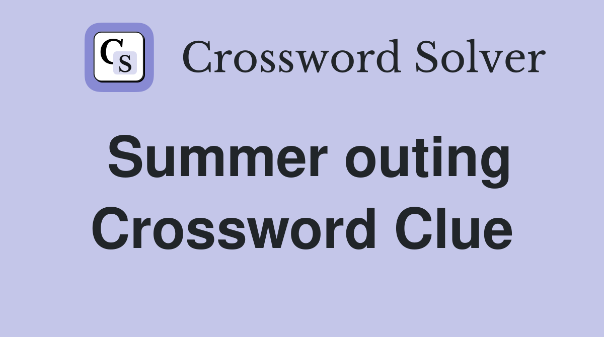 Summer outing Crossword Clue