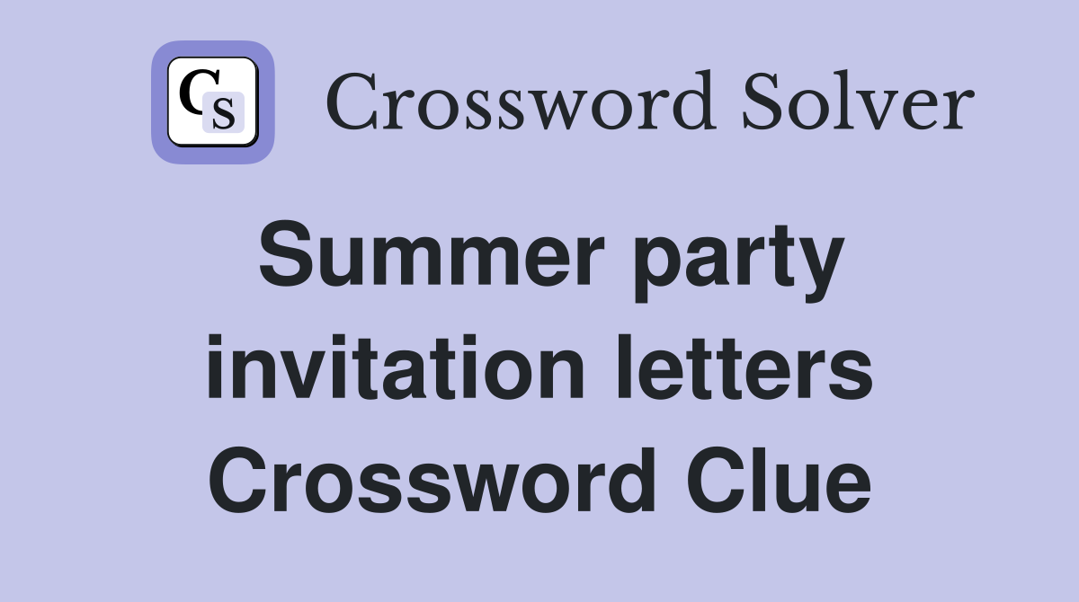 Summer party invitation letters Crossword Clue