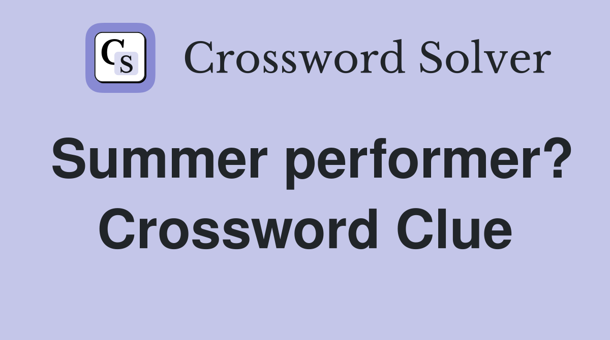Summer performer? Crossword Clue