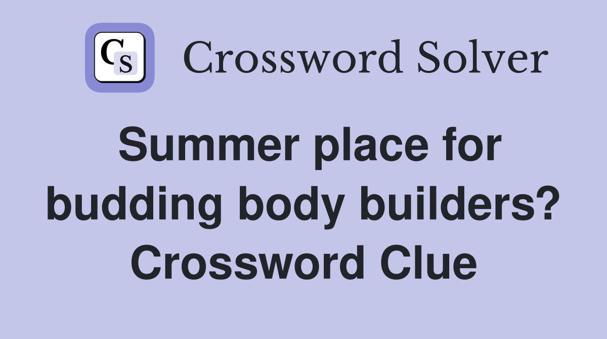 Summer place for budding body builders? Crossword Clue