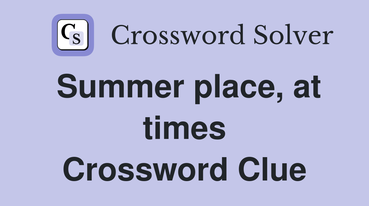 Summer place, at times Crossword Clue