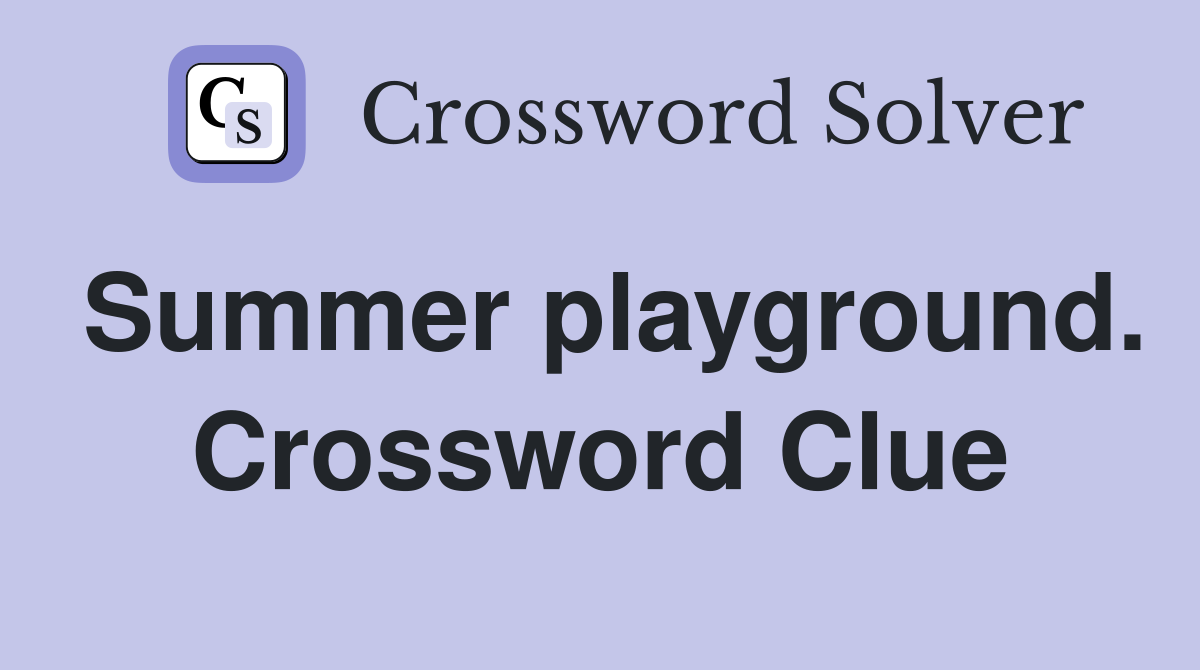 Summer playground. Crossword Clue