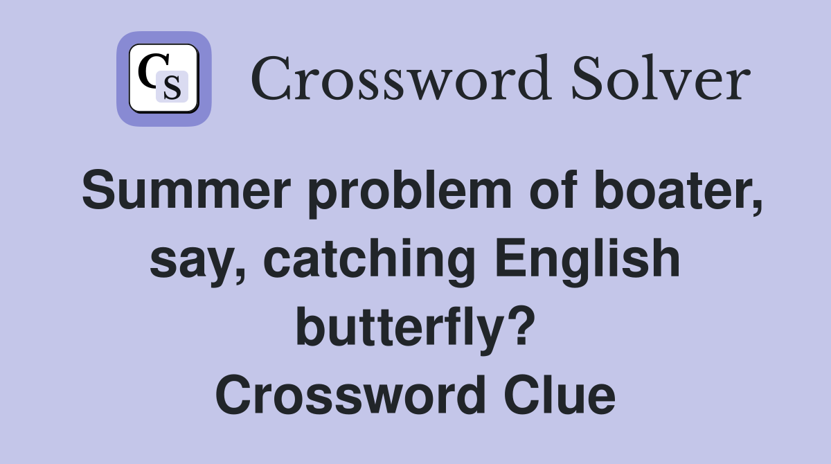 Summer problem of boater, say, catching English butterfly? Crossword Clue