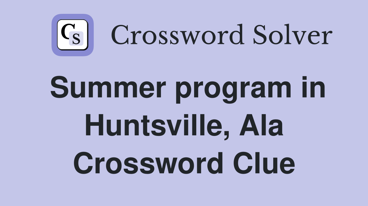 Summer program in Huntsville, Ala Crossword Clue