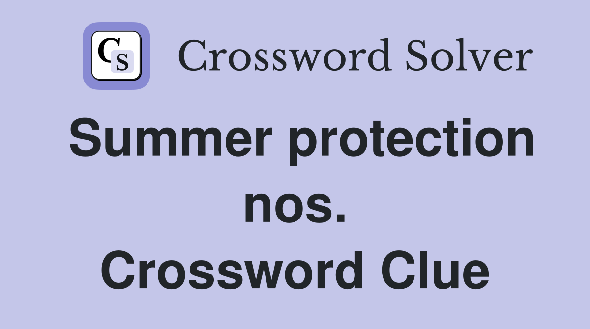 Summer protection nos. Crossword Clue