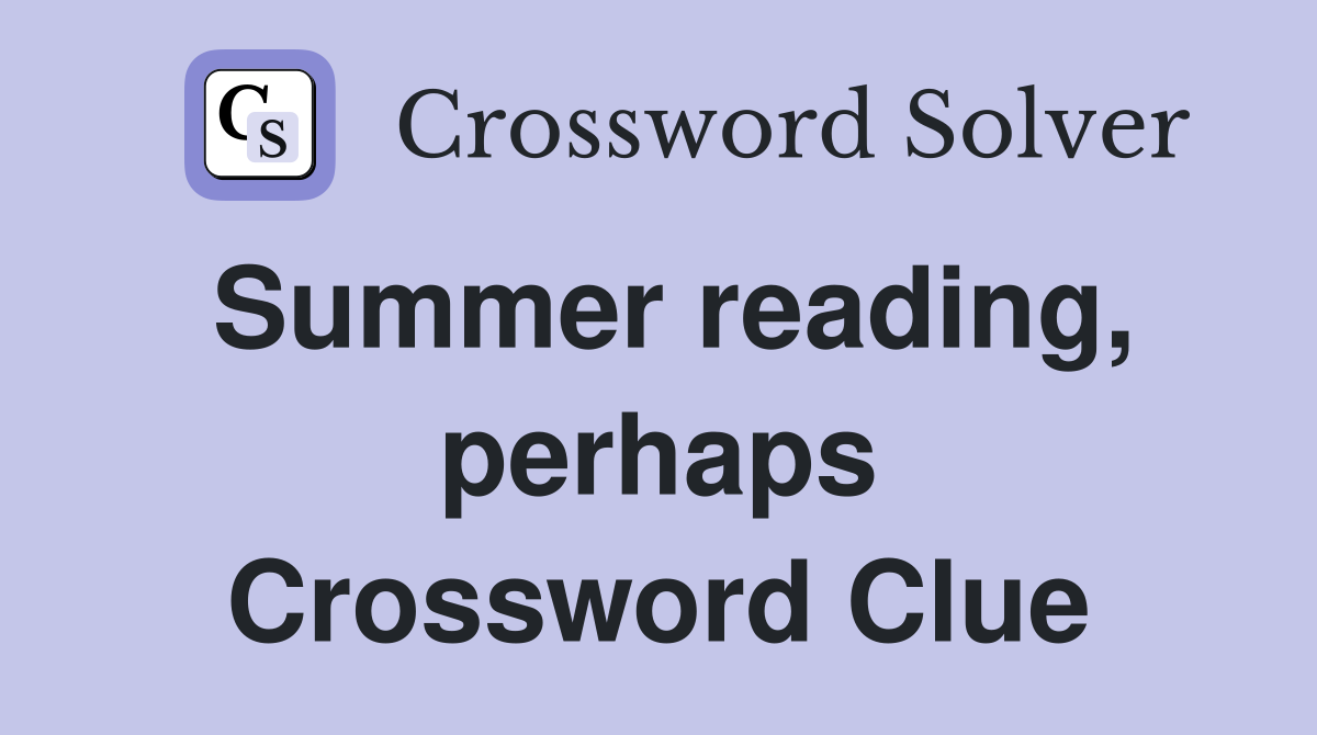 Summer reading, perhaps Crossword Clue
