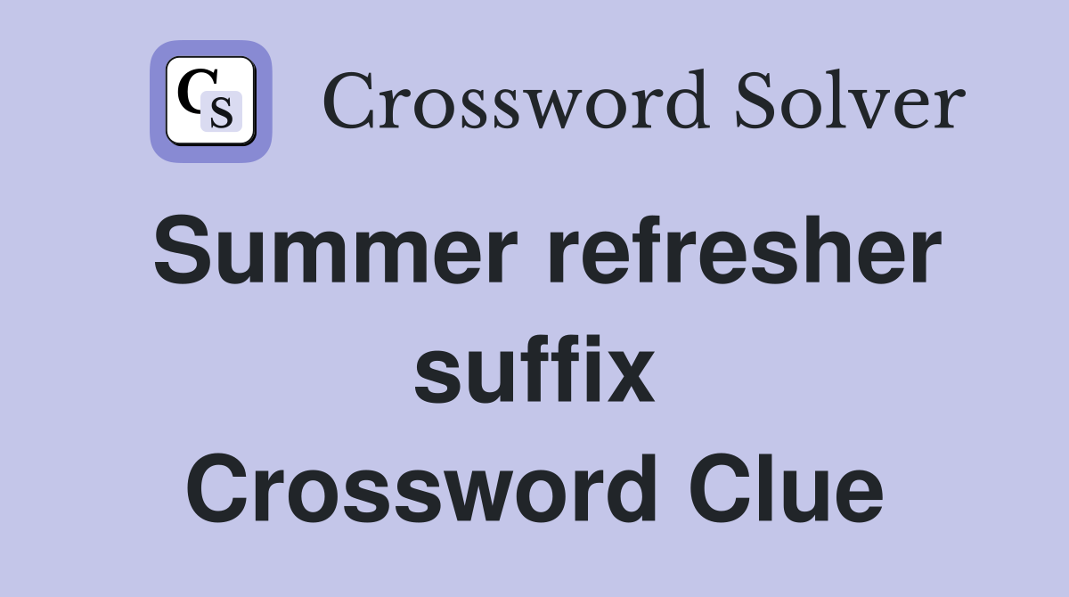 Summer refresher suffix Crossword Clue