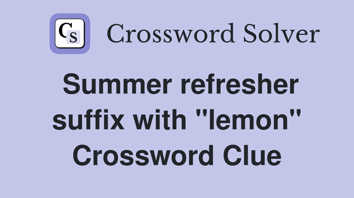 Summer refresher suffix with "lemon" Crossword Clue