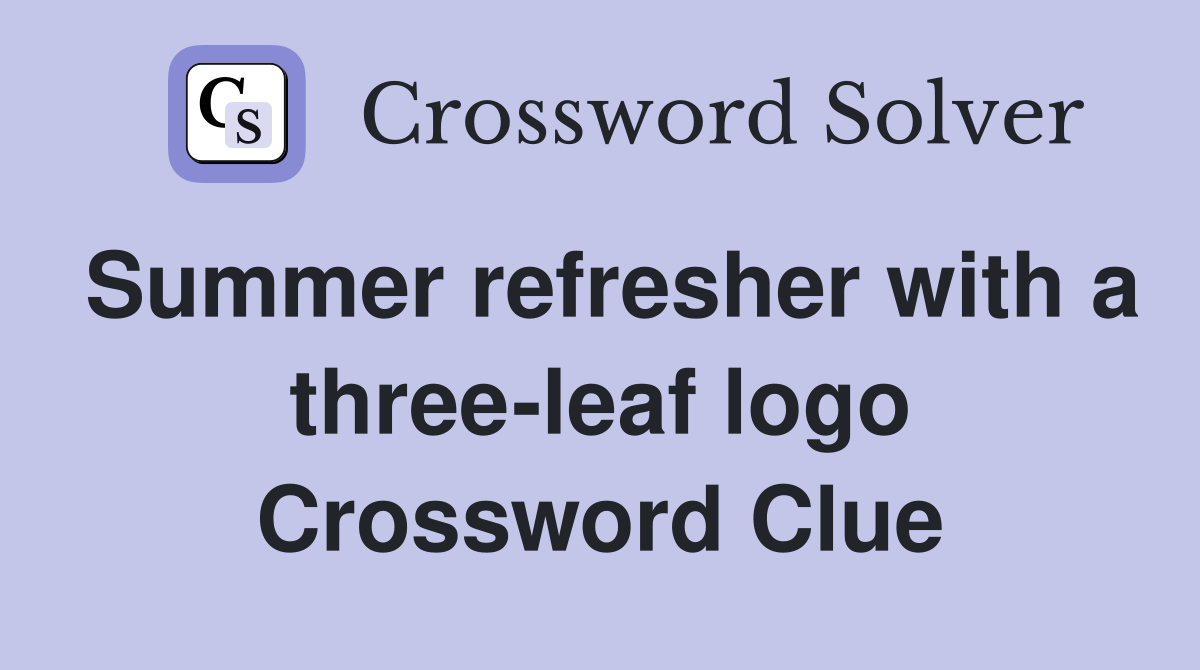 Summer refresher with a three-leaf logo Crossword Clue