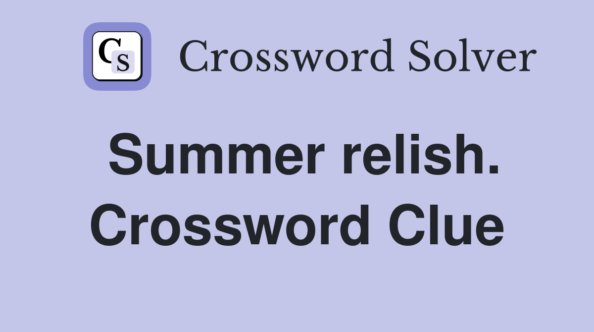 Summer relish. Crossword Clue