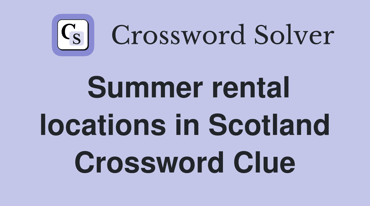 Summer rental locations in Scotland Crossword Clue