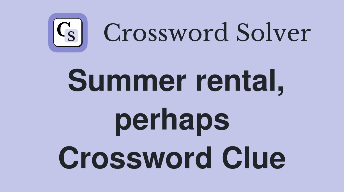 Summer rental, perhaps Crossword Clue