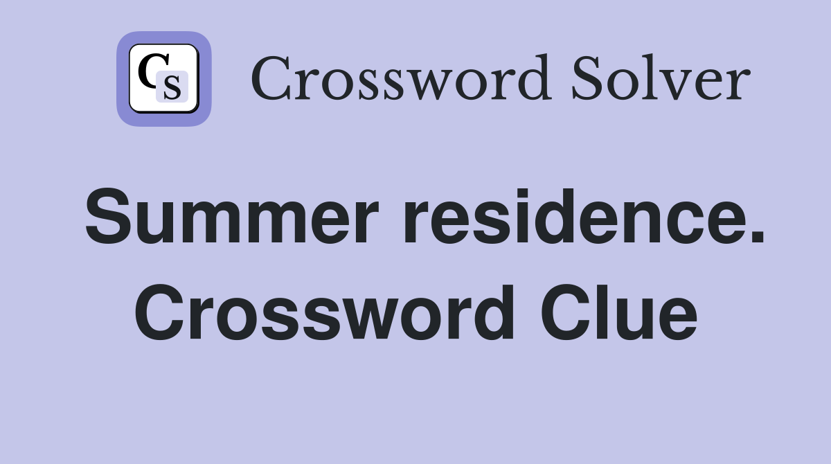 Summer residence. Crossword Clue