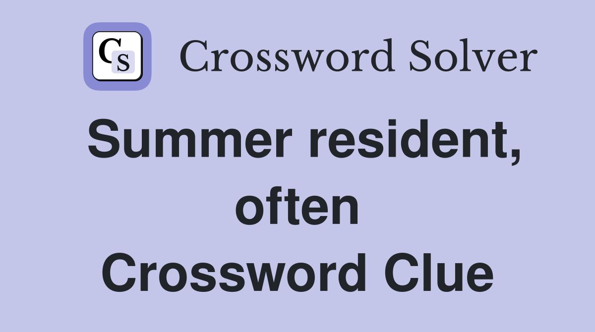 Summer resident, often Crossword Clue