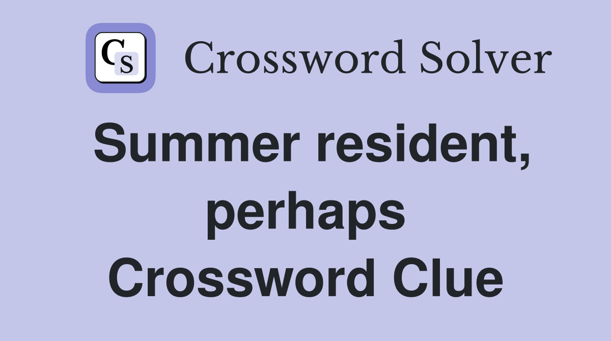 Summer resident, perhaps Crossword Clue