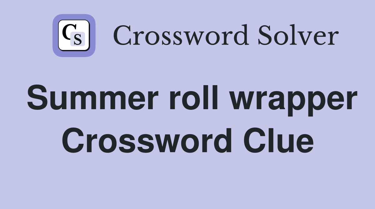 Summer roll wrapper Crossword Clue