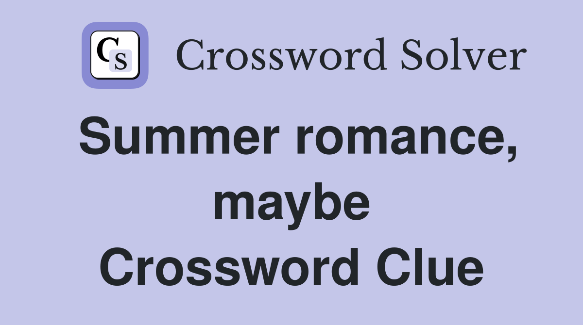 Summer romance, maybe Crossword Clue
