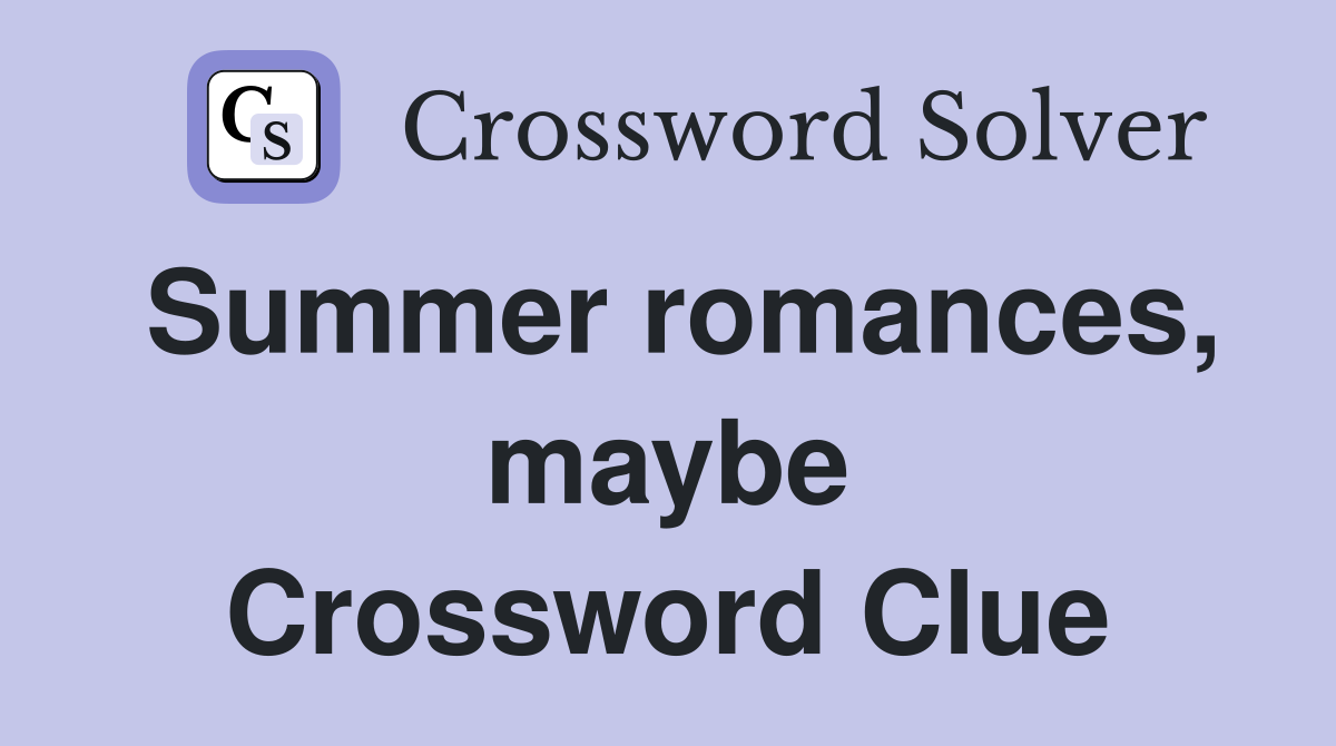 Summer romances, maybe Crossword Clue