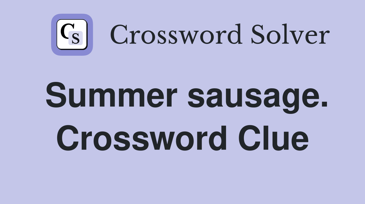 Summer sausage. Crossword Clue