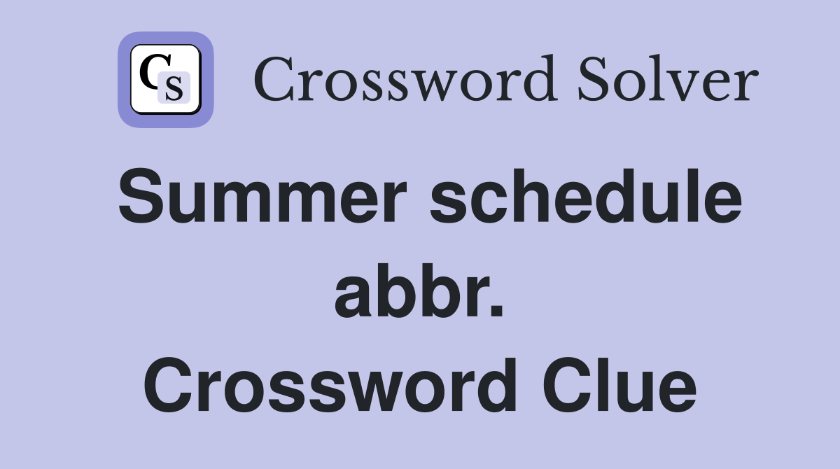 Summer schedule abbr. Crossword Clue