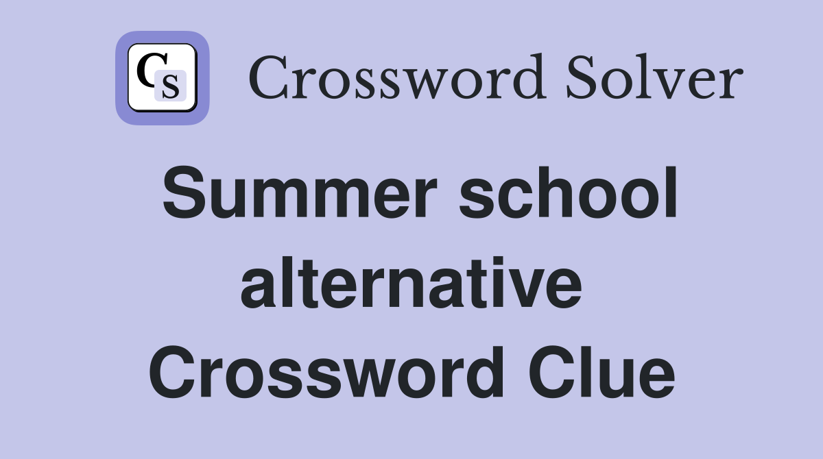 Summer school alternative Crossword Clue