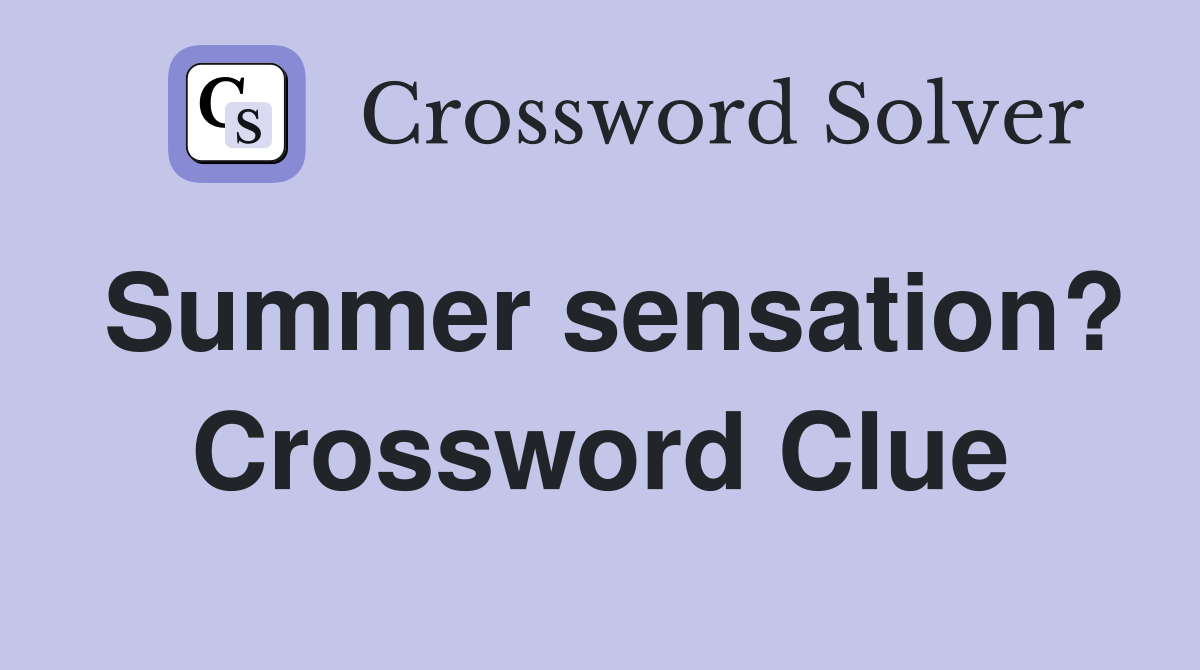 Summer sensation? Crossword Clue