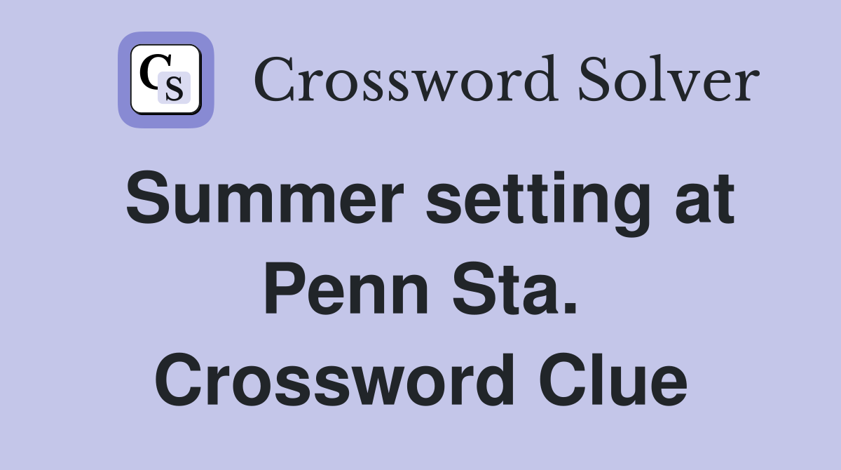 Summer setting at Penn Sta. Crossword Clue