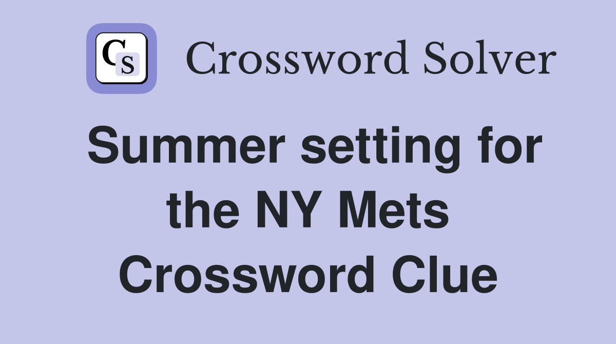 Summer setting for the NY Mets Crossword Clue